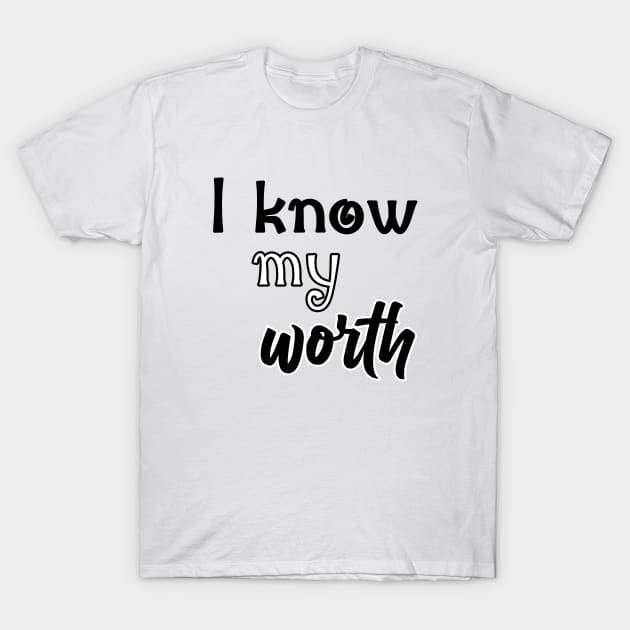 i know my worth T-Shirt by sarahnash